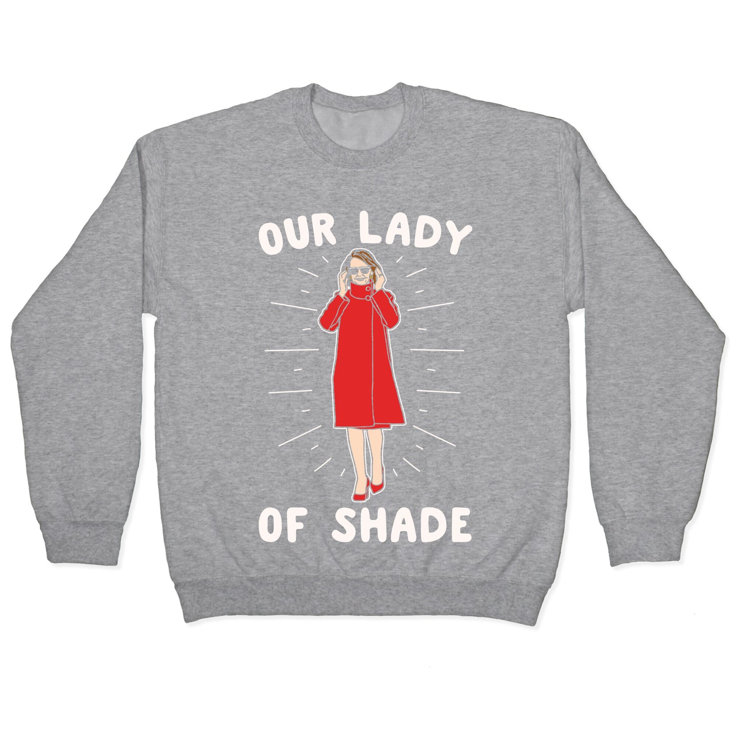 Our Lady Of Shade Nancy Pelosi Parody White Print Crewneck Sweatshirt