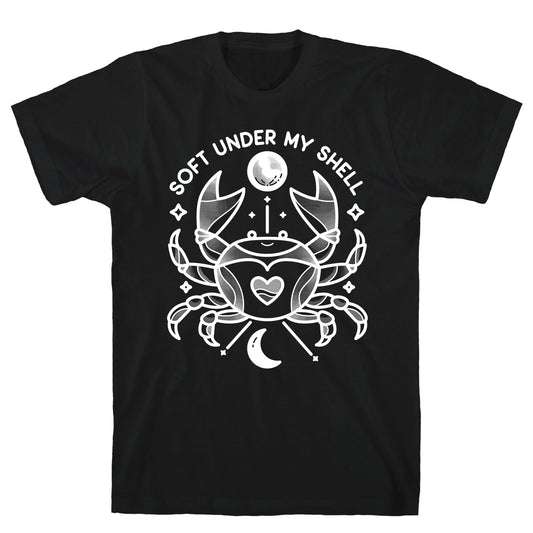 Soft Under My Shell - Cancer Crab T-Shirt