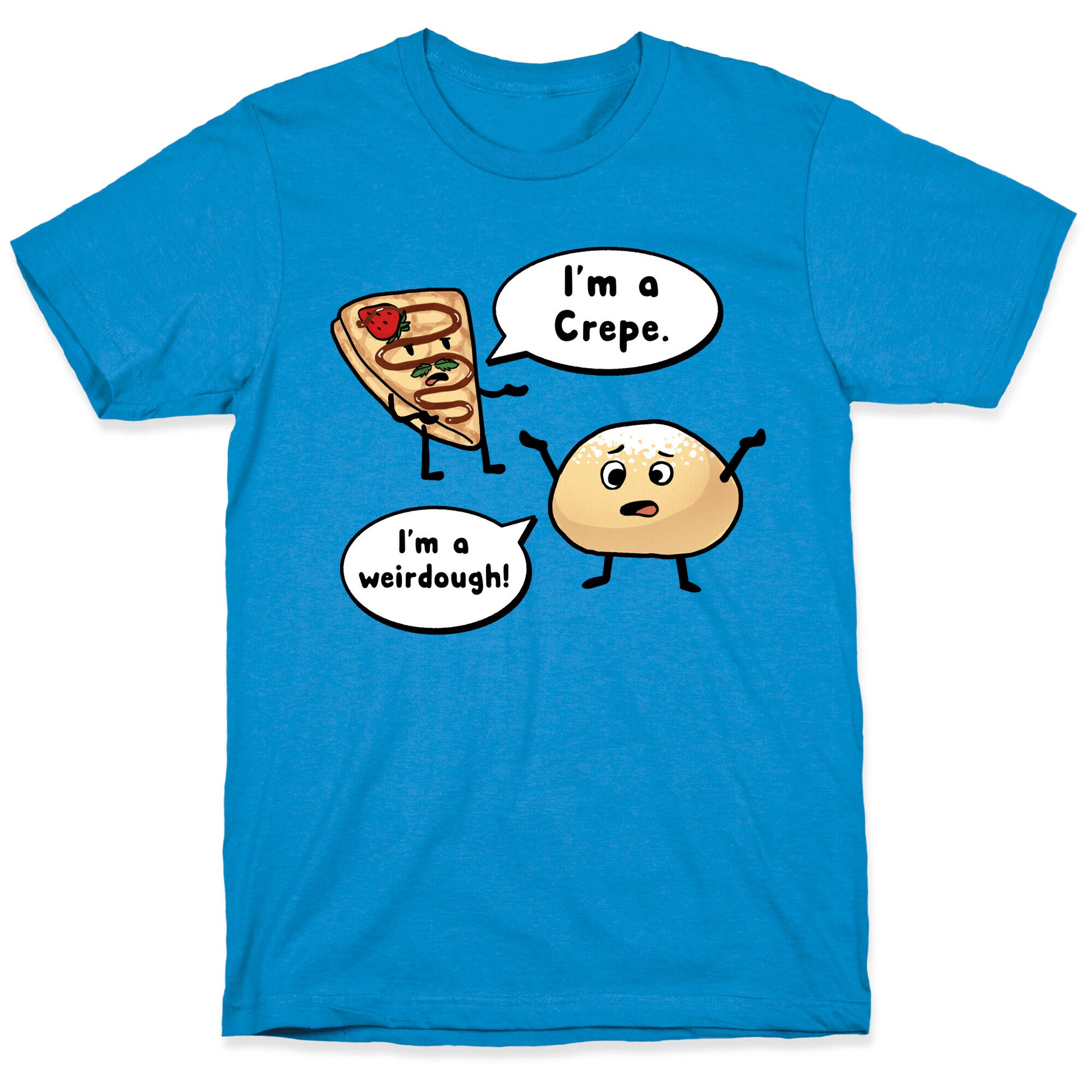 I'm a Crepe, I'm a Weirdough (creep food parody) T-Shirt