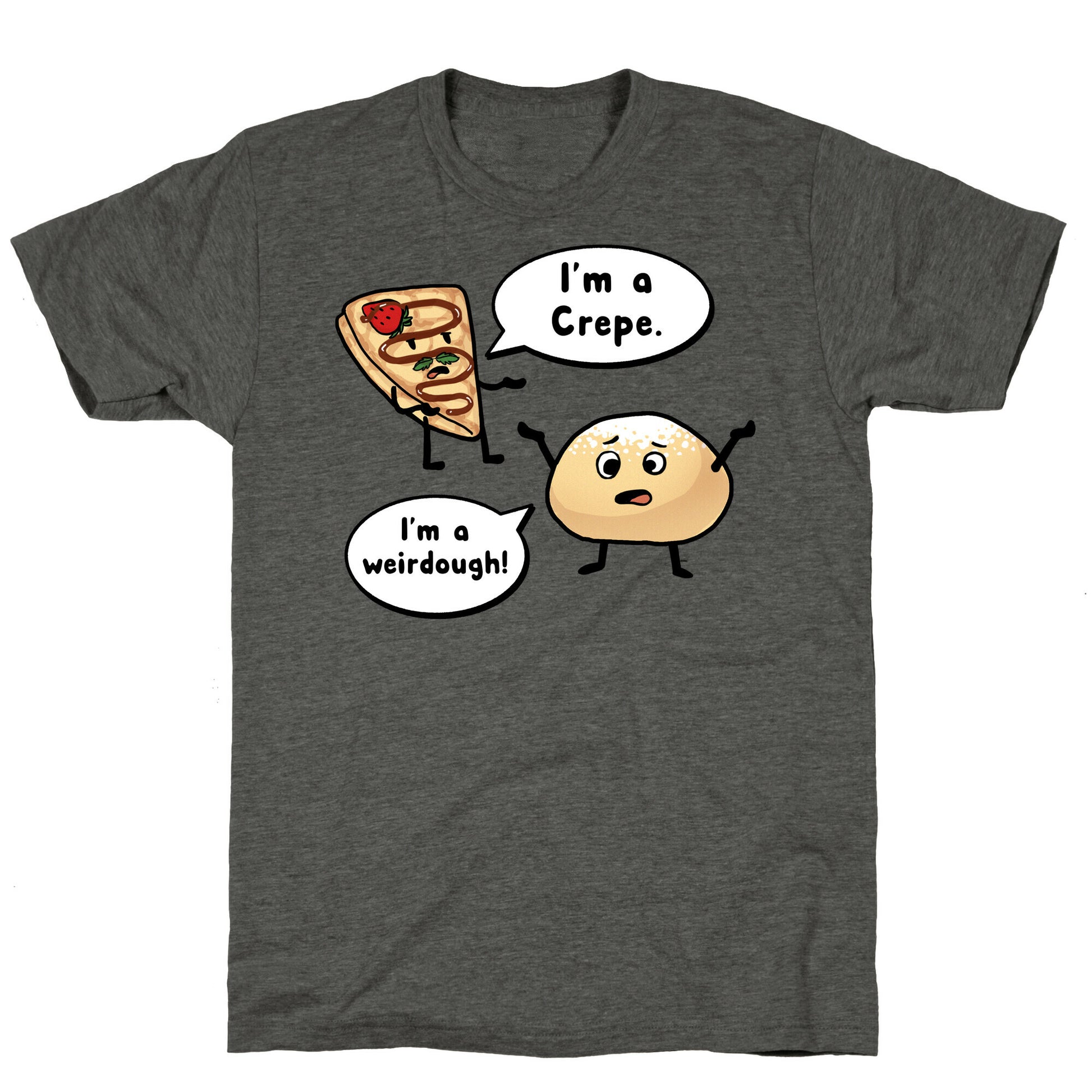 I'm a Crepe, I'm a Weirdough (creep food parody) Unisex Triblend Tee