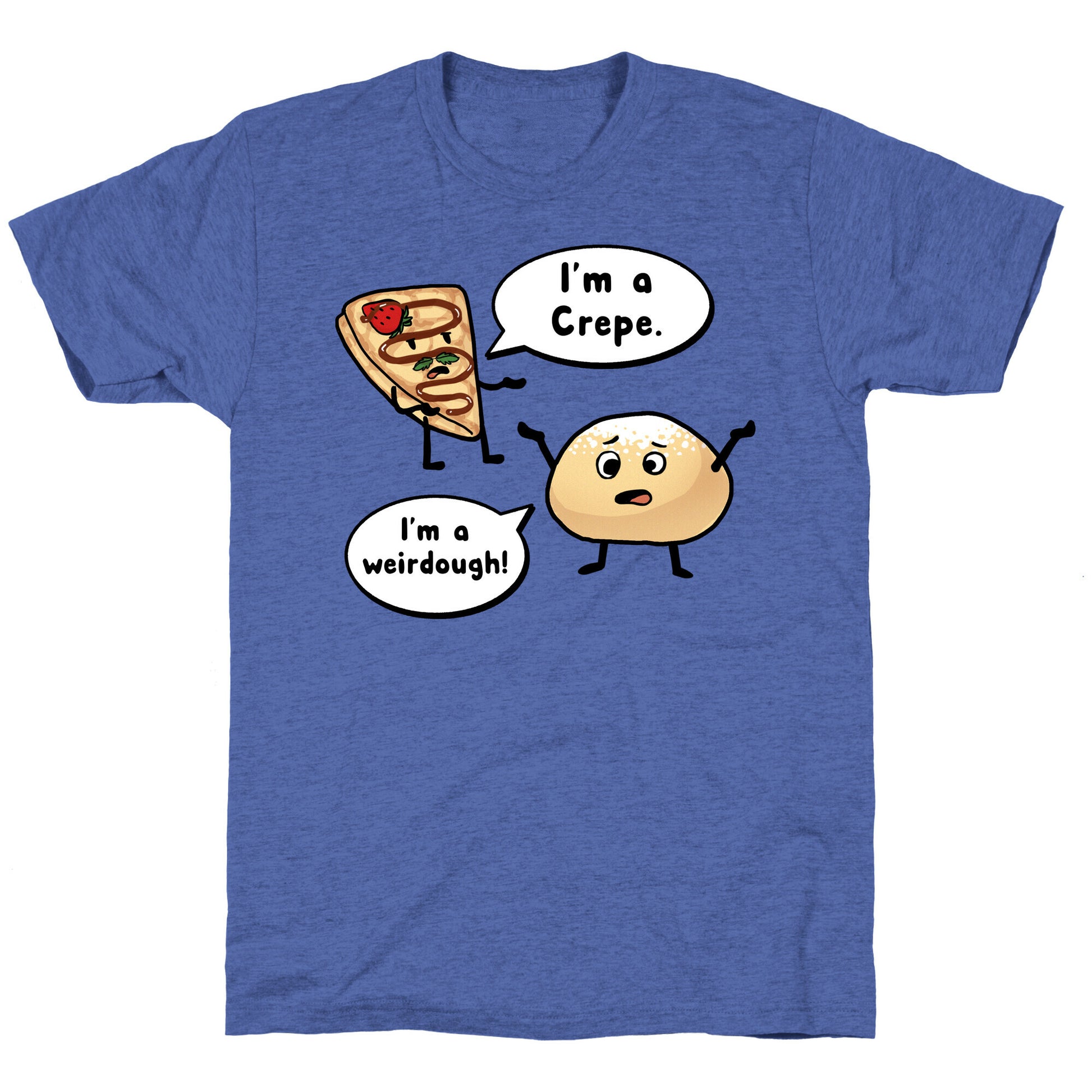 I'm a Crepe, I'm a Weirdough (creep food parody) Unisex Triblend Tee
