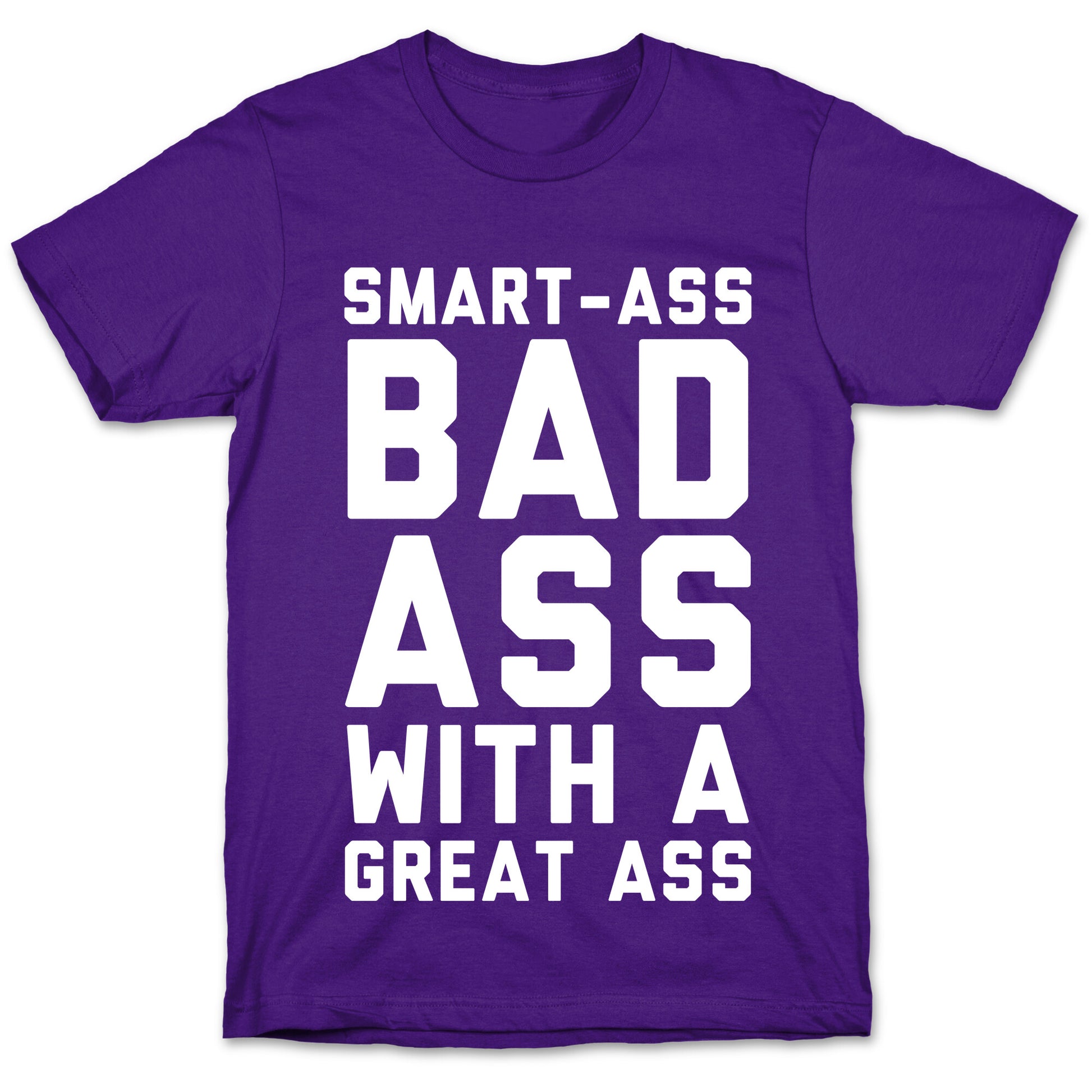Smart-ass Bad Ass with A Great Ass T-Shirt