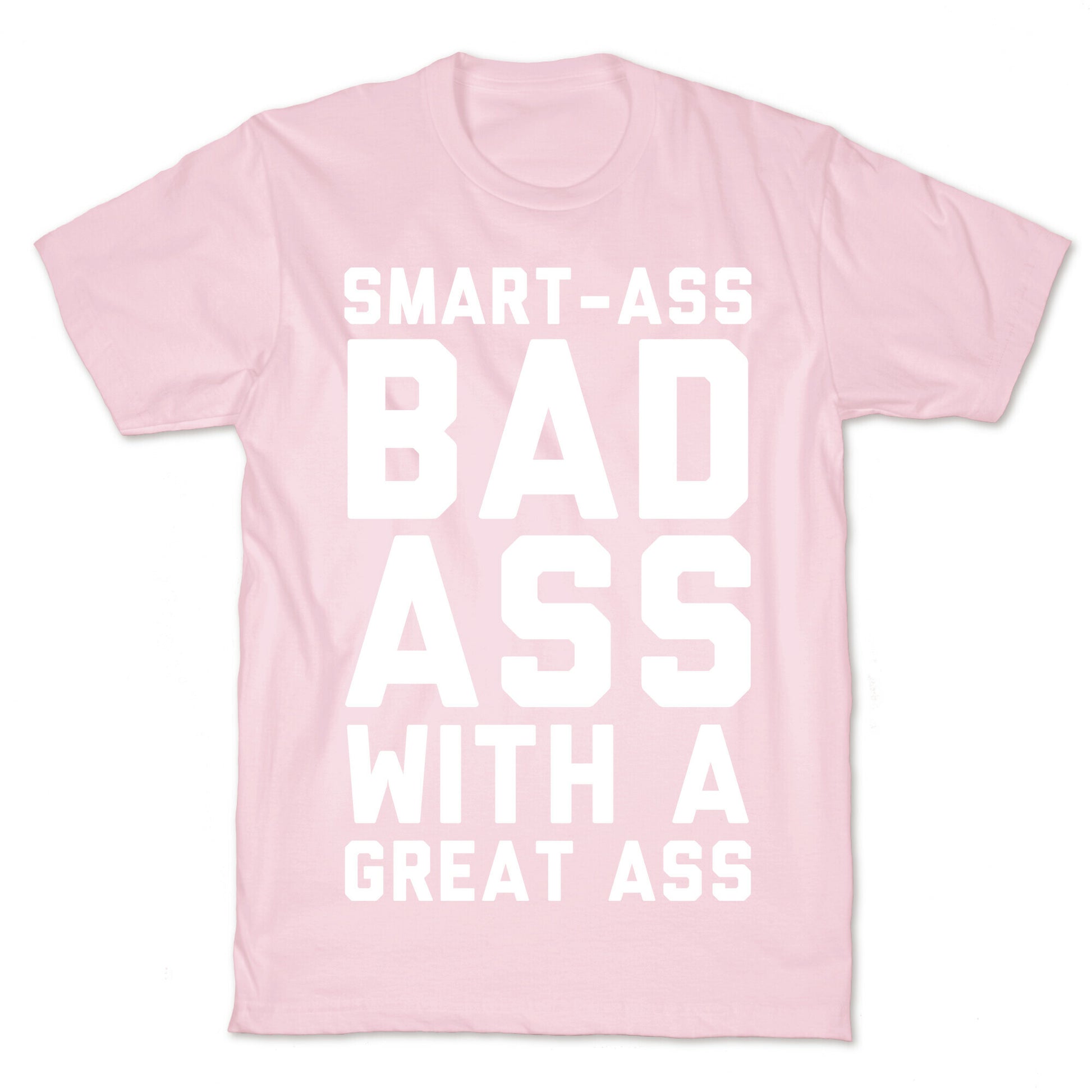 Smart-ass Bad Ass with A Great Ass T-Shirt