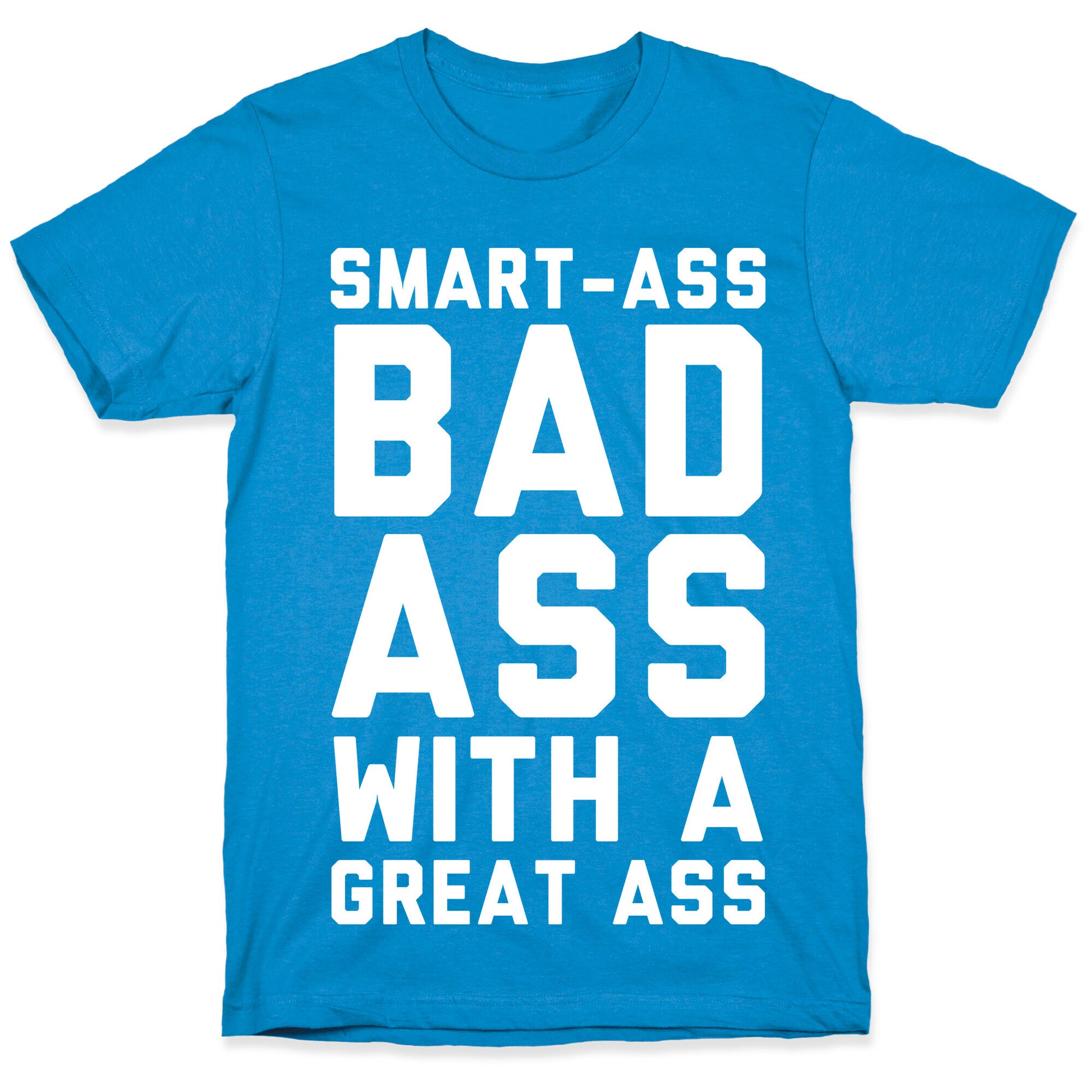 Smart-ass Bad Ass with A Great Ass T-Shirt