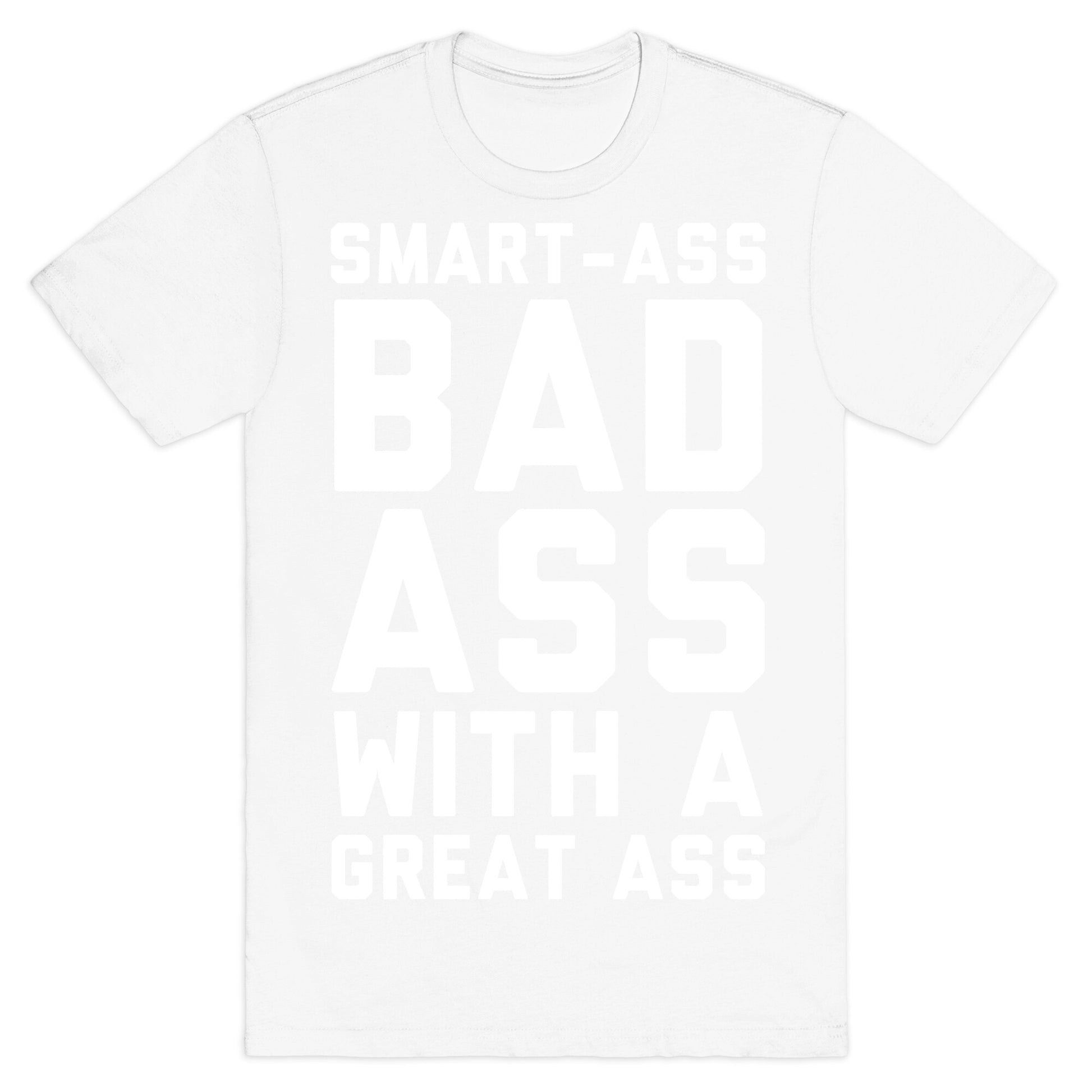 Smart-ass Bad Ass with A Great Ass T-Shirt