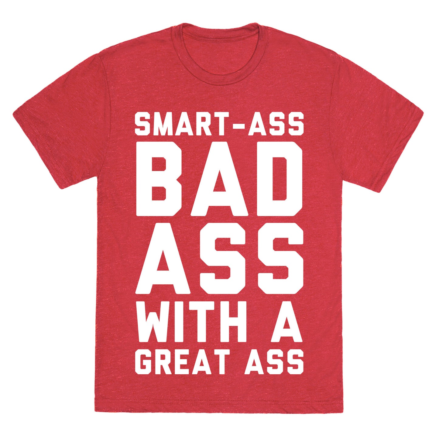 Smart-ass Bad Ass with A Great Ass Unisex Triblend Tee