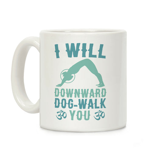 I Will Downward Dog-Walk You Coffee Mug