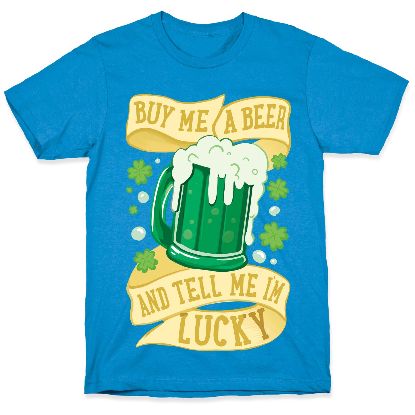 Buy Me A Beer and Tell Me I'm Lucky T-Shirt