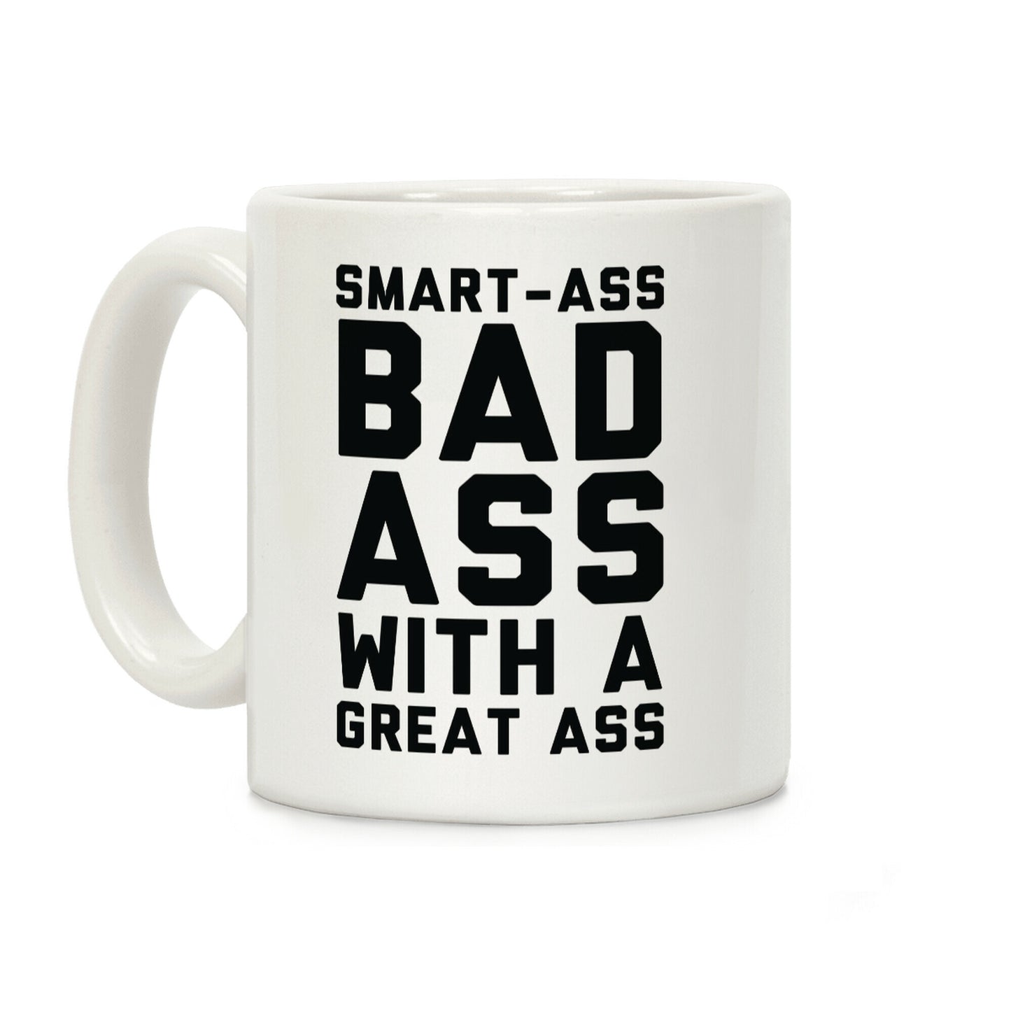 Smart-ass Bad Ass with A Great Ass Coffee Mug