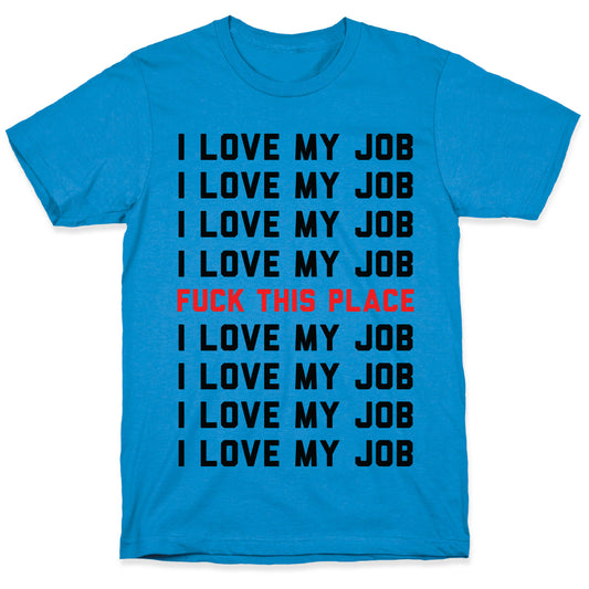 I Love My Job Fuck This Place T-Shirt