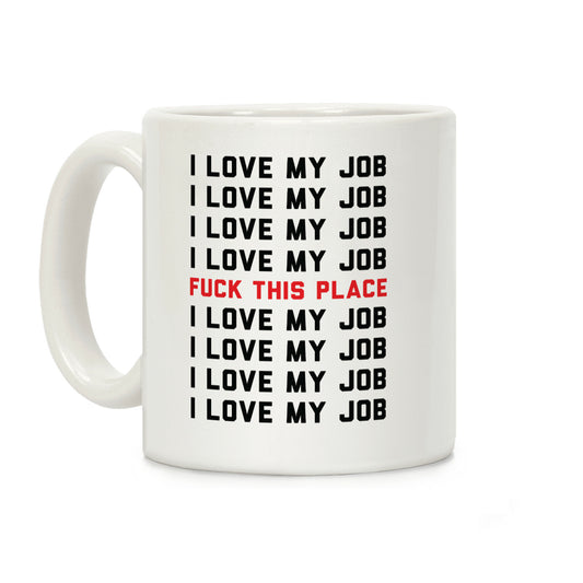 I Love My Job F*** This Place Coffee Mug