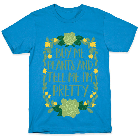 Buy Me Plants and Tell Me I'm Pretty T-Shirt