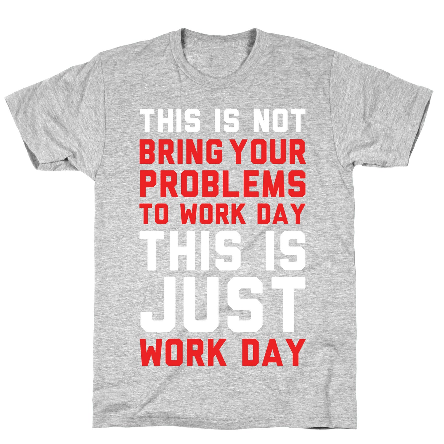 This is Not Bring Your Problems to Work Day This is Just Work Day T-Shirt