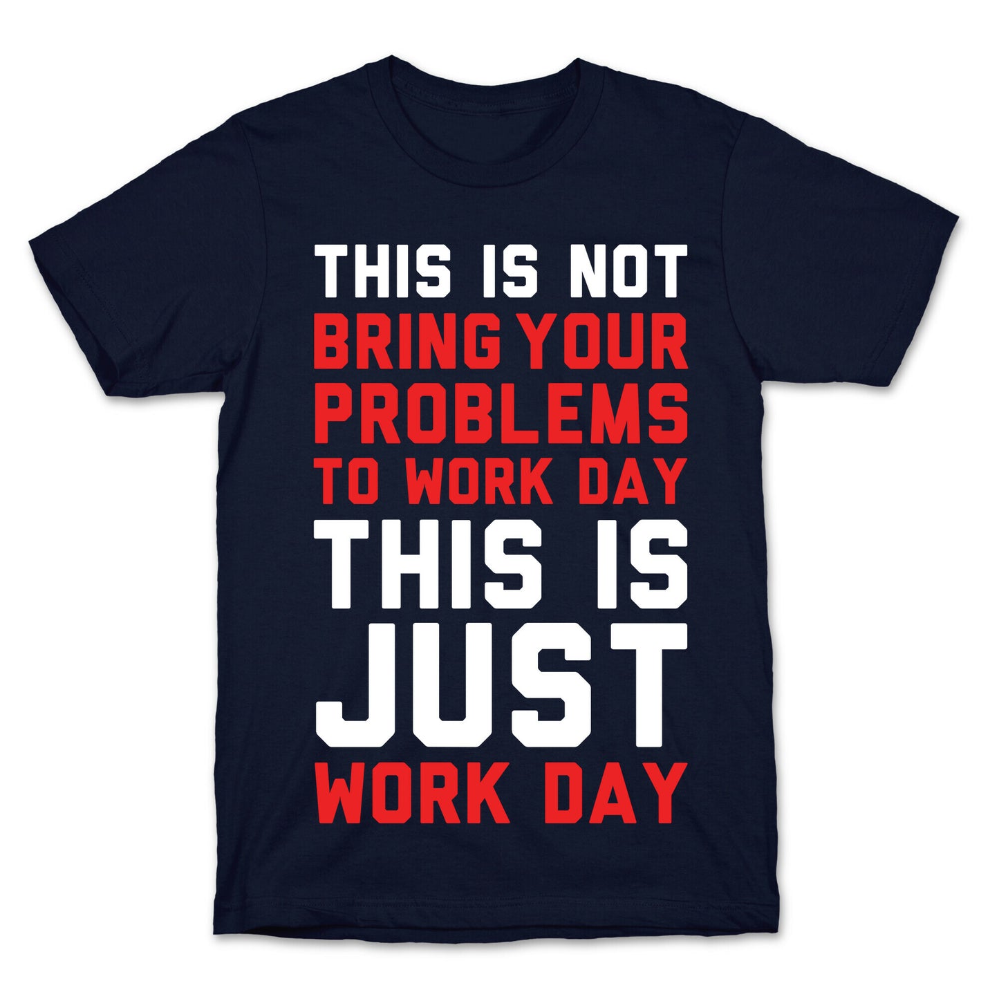 This is Not Bring Your Problems to Work Day This is Just Work Day T-Shirt