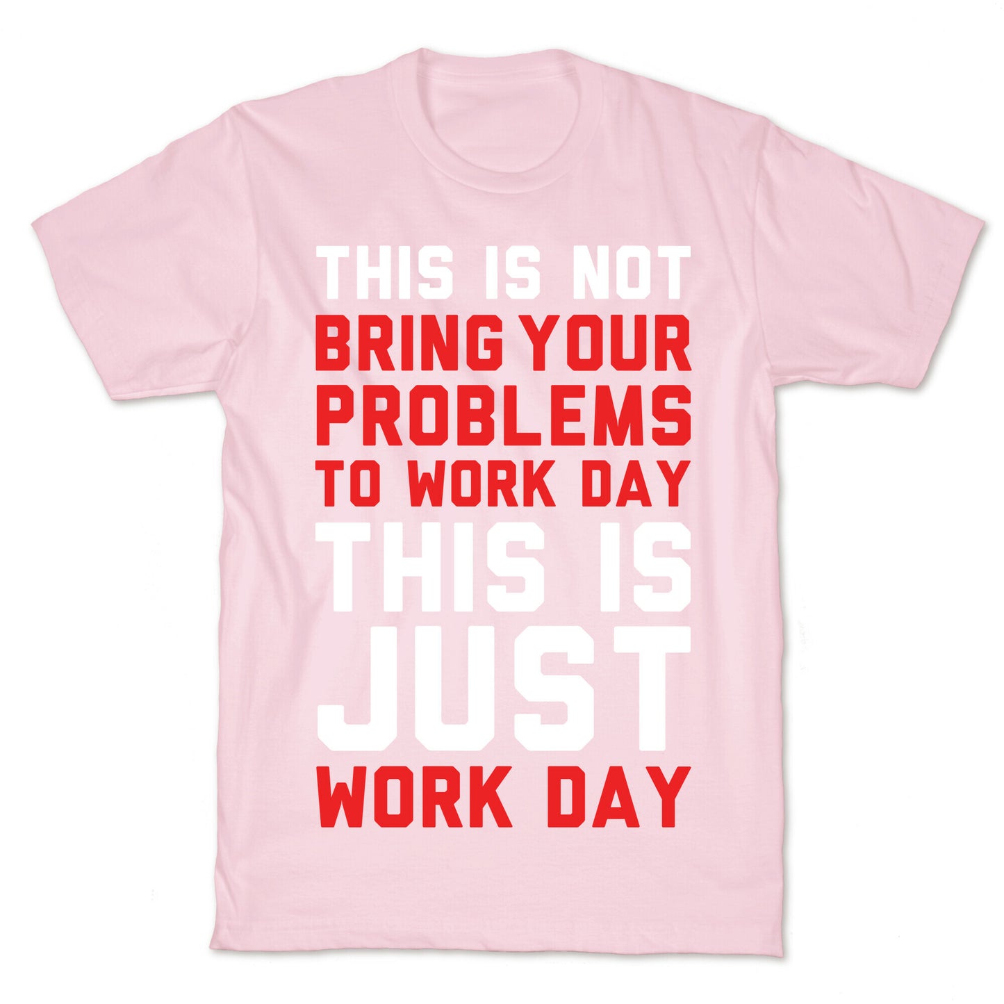 This is Not Bring Your Problems to Work Day This is Just Work Day T-Shirt