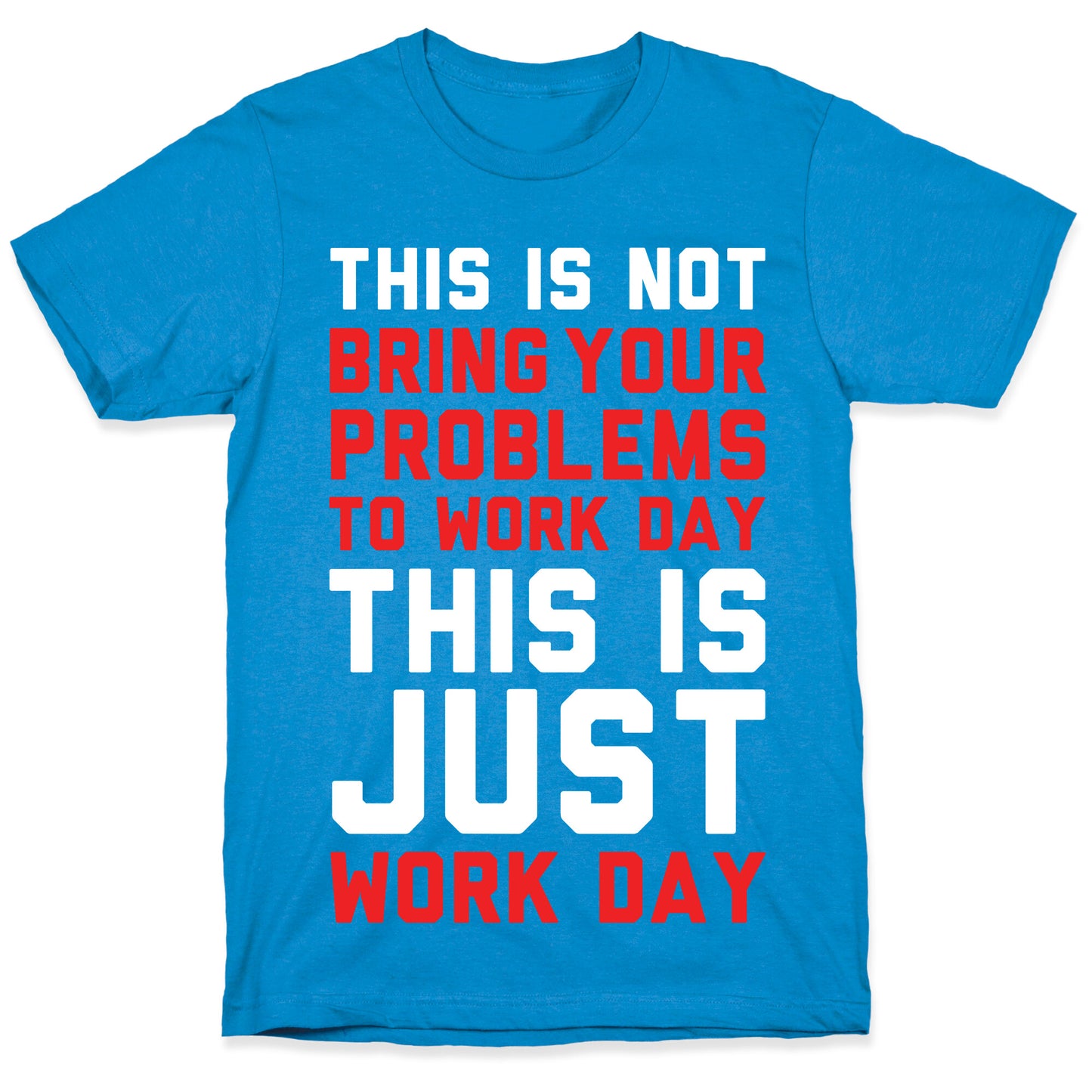 This is Not Bring Your Problems to Work Day This is Just Work Day T-Shirt