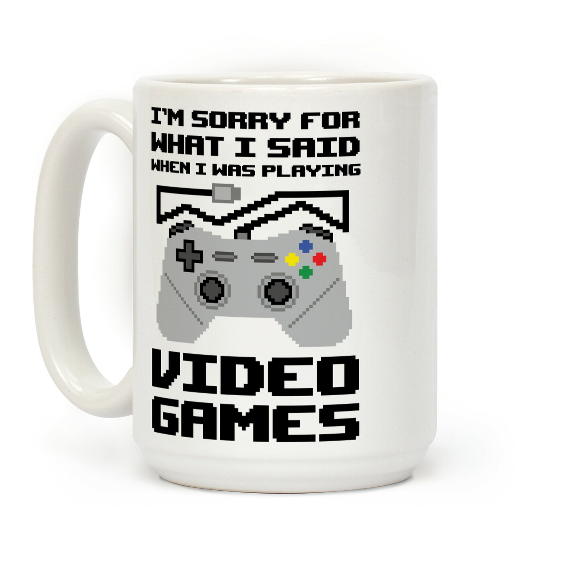 I'm Sorry For What I Said When I Was Playing Video Games Coffee Mug