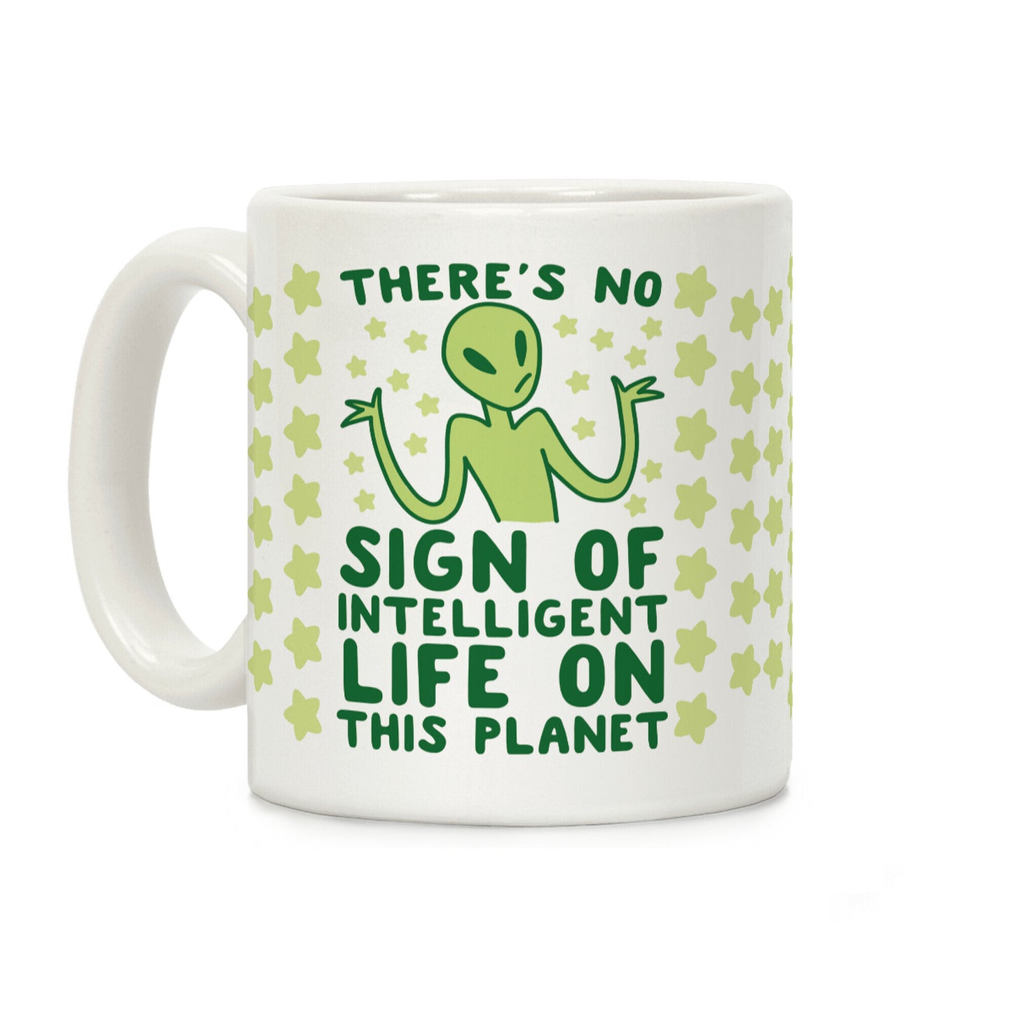 There's No Sign of Intelligent Life on this Planet Coffee Mug