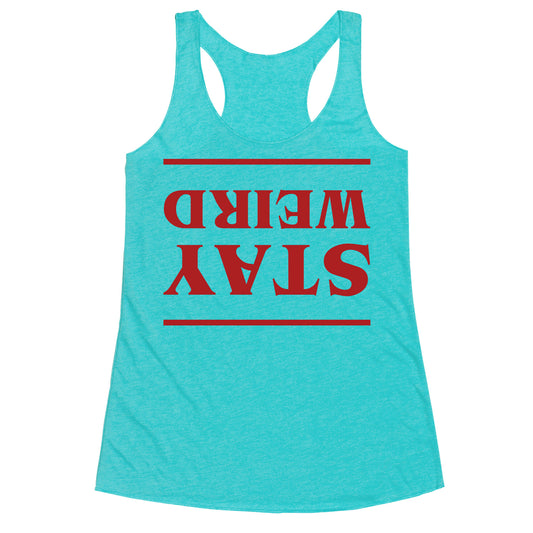 Stay Weird Upside Down Racerback Tank