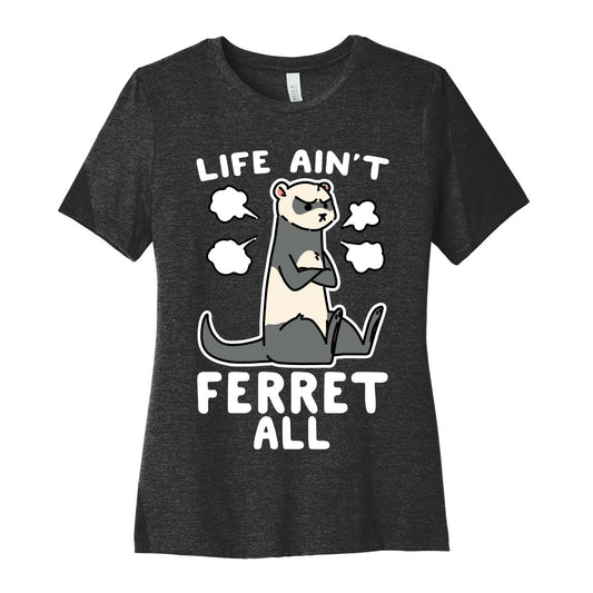 Life Ain't Ferret All  Women's Cotton Tee