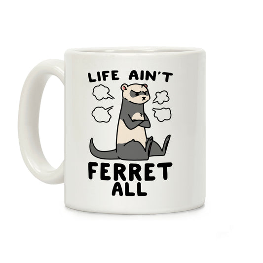 Life Ain't Ferret All Coffee Mug
