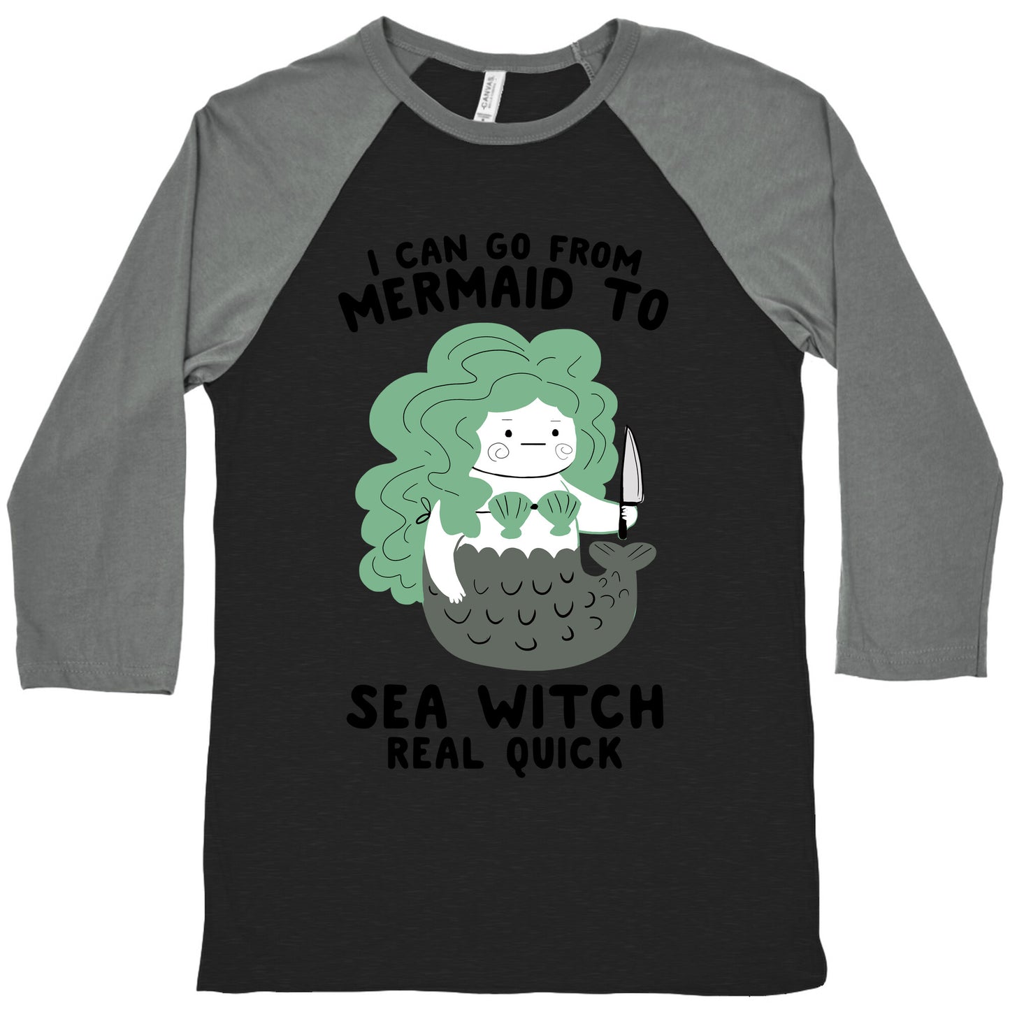 I Can Go From Mermaid To Sea Witch REAL Quick Baseball Tee