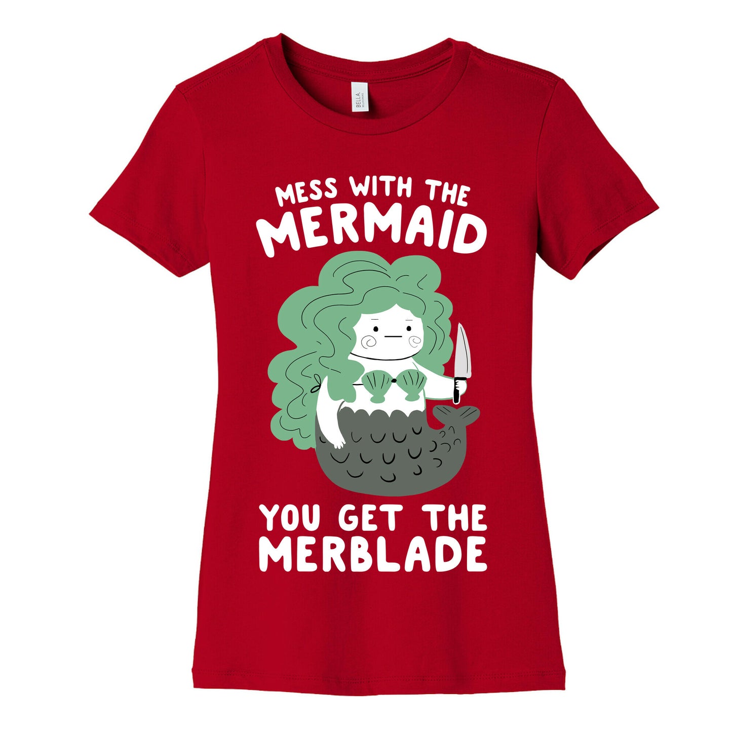 Mess With The Mermaid You Get The MerBlade Women's Cotton Tee
