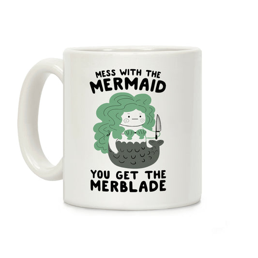 Mess With The Mermaid You Get The MerBlade Coffee Mug