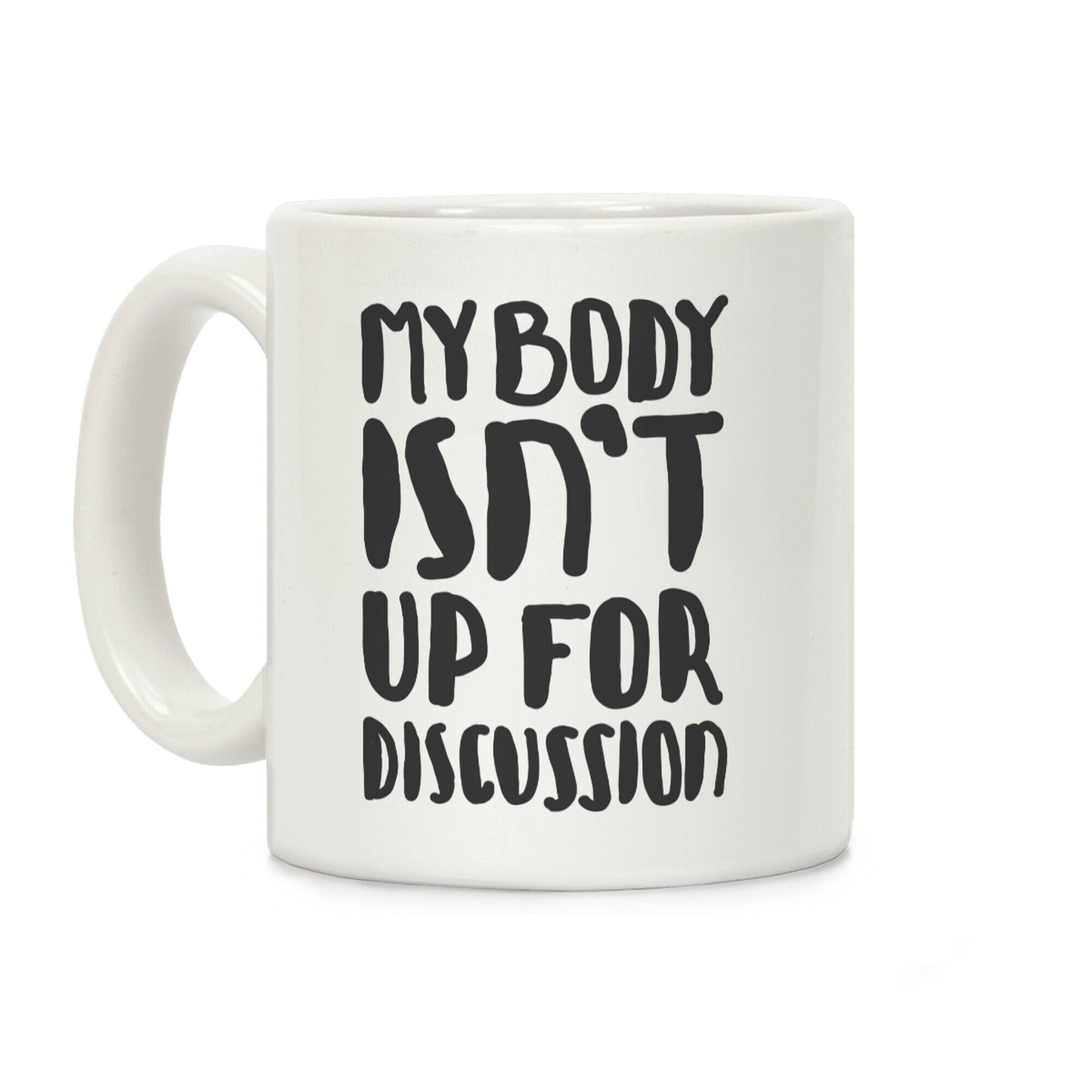 My Body Isn't Up For Discussion Coffee Mug