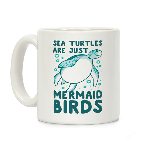 Sea Turtles are Just Mermaid Birds Coffee Mug