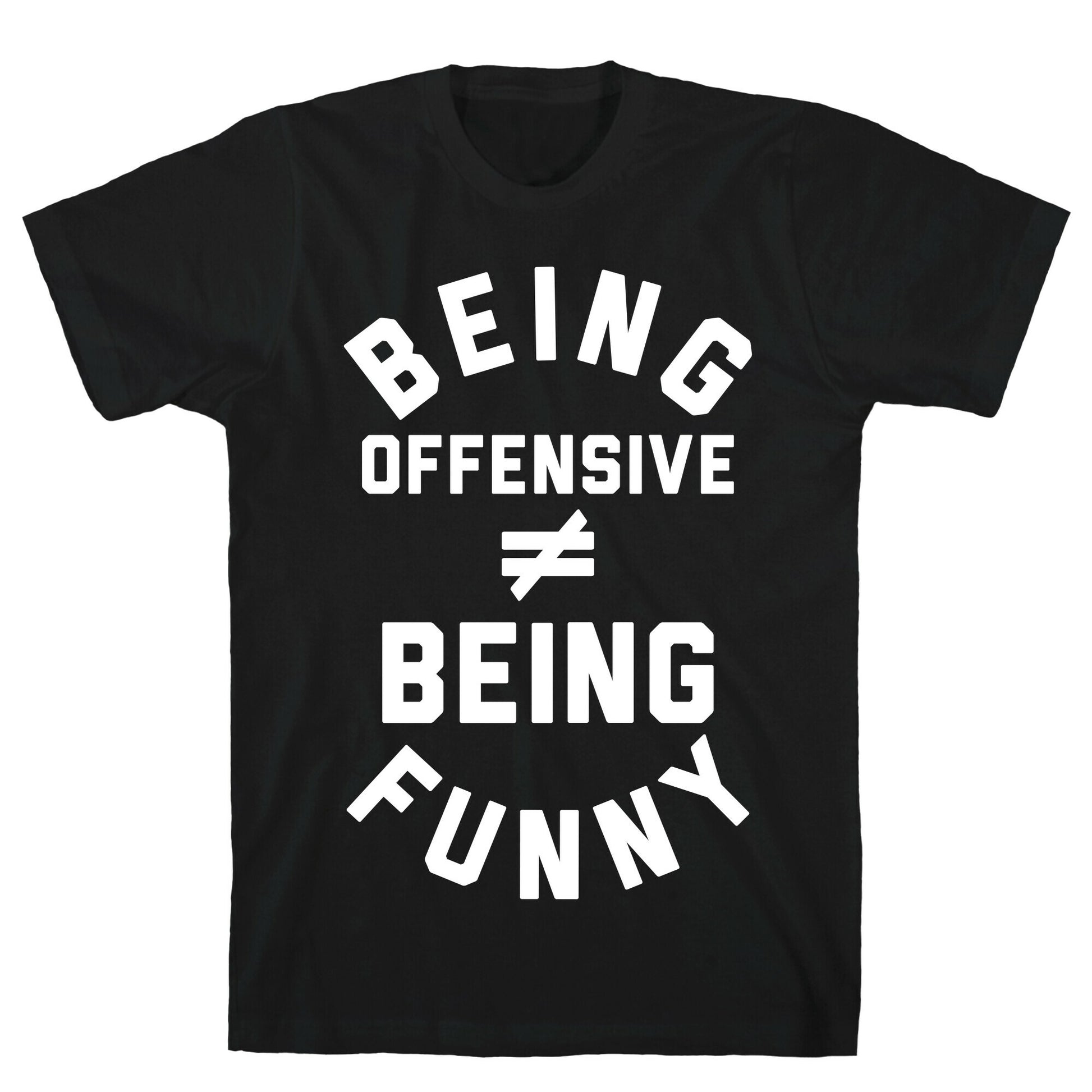 Being Offensive != Being Funny T-Shirt