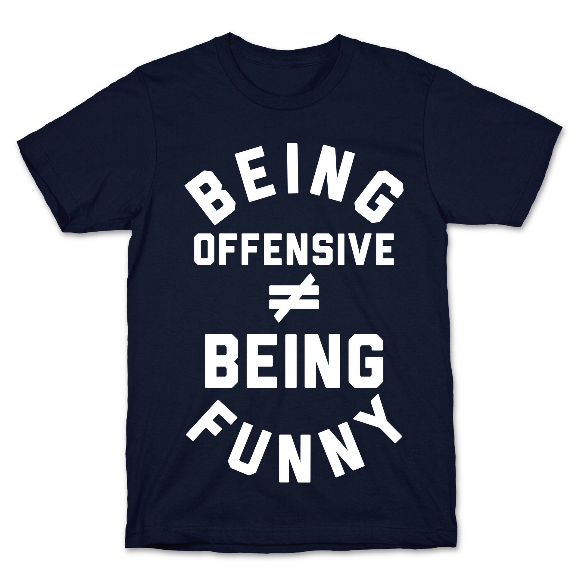 Being Offensive != Being Funny T-Shirt
