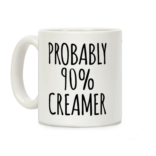 Probably 90% Creamer Coffee Mug