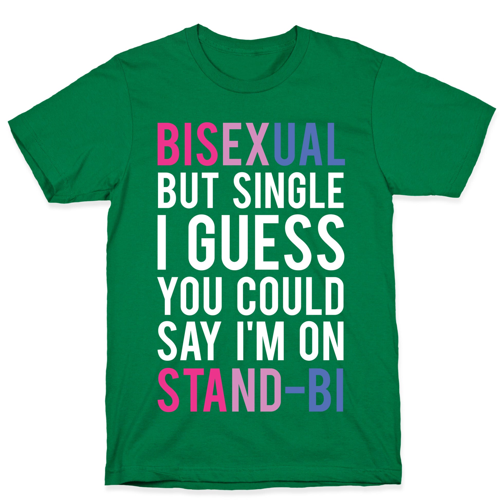 Bisexual But I'm Single I Guess You Could Say I'm on Stand-bi T-Shirt