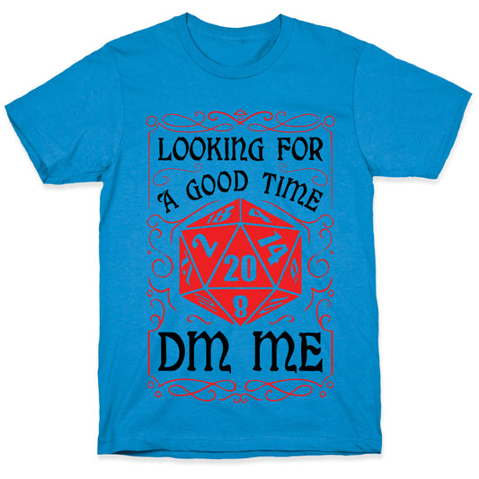 Looking For A good time, DM Me T-Shirt
