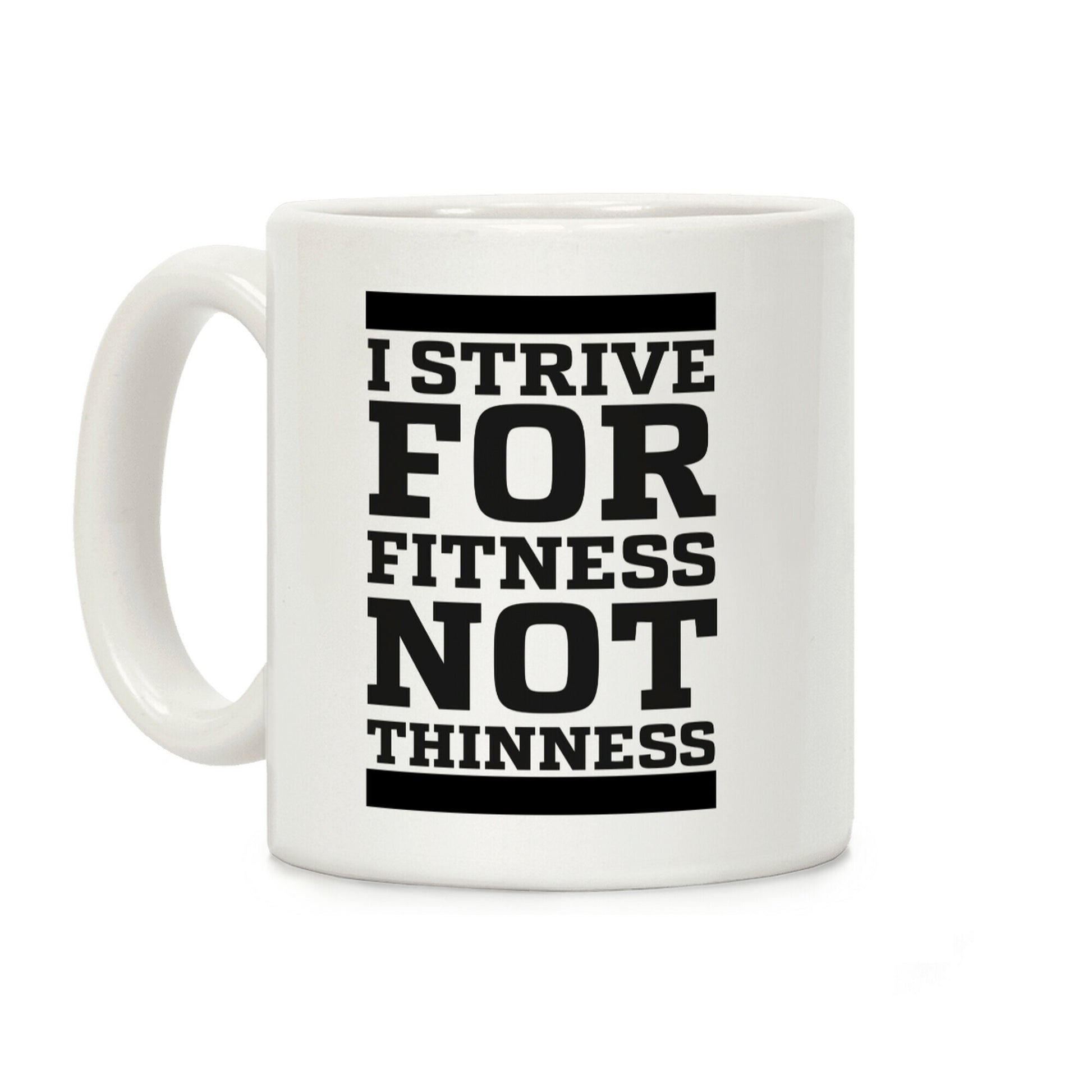 I Strive for Fitness Not Thinness Coffee Mug