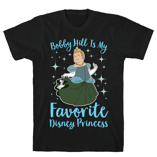 Bobby Hill Is My Favorite Disney Princess T-Shirt