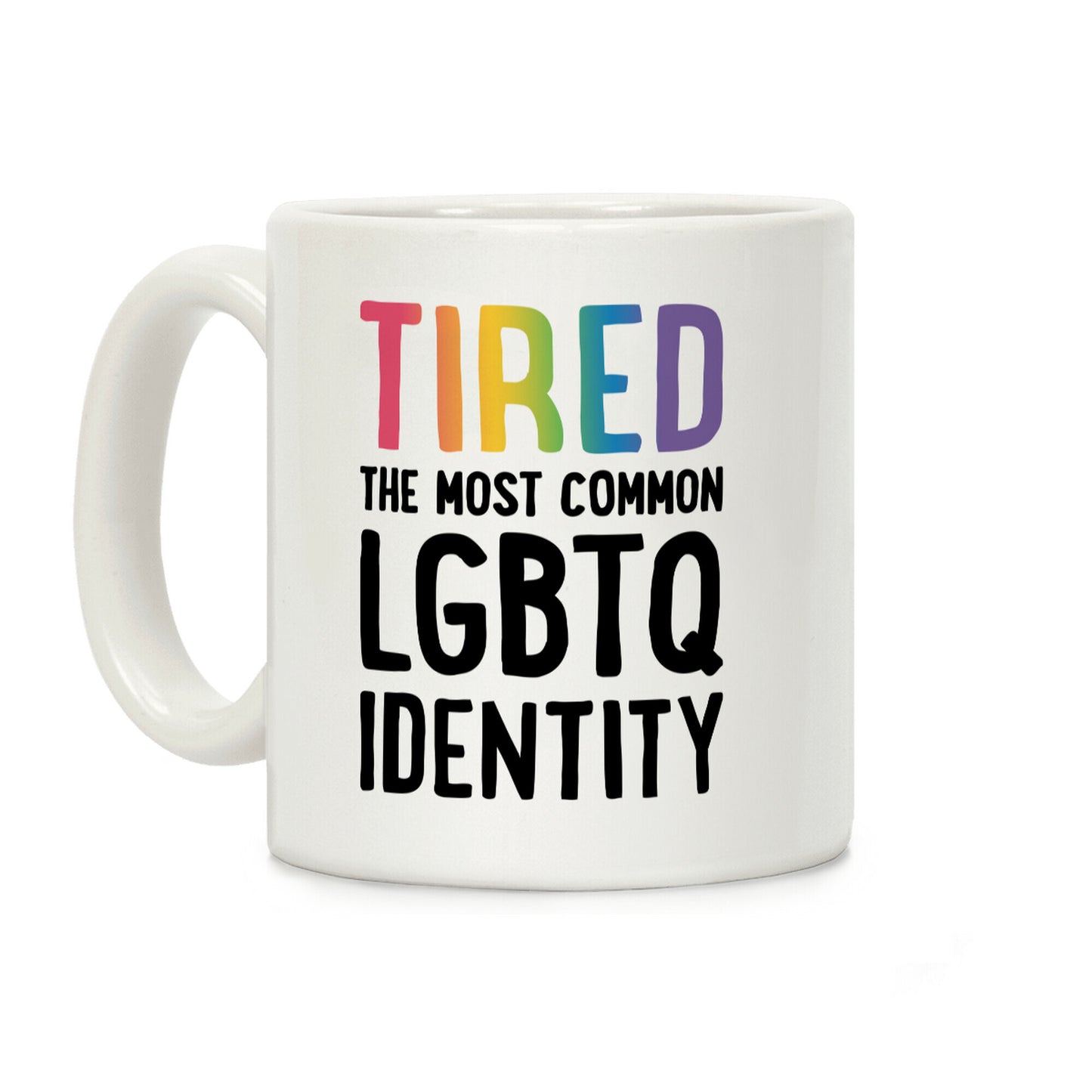 Tired, The Most Common LGBTQ Identity Coffee Mug