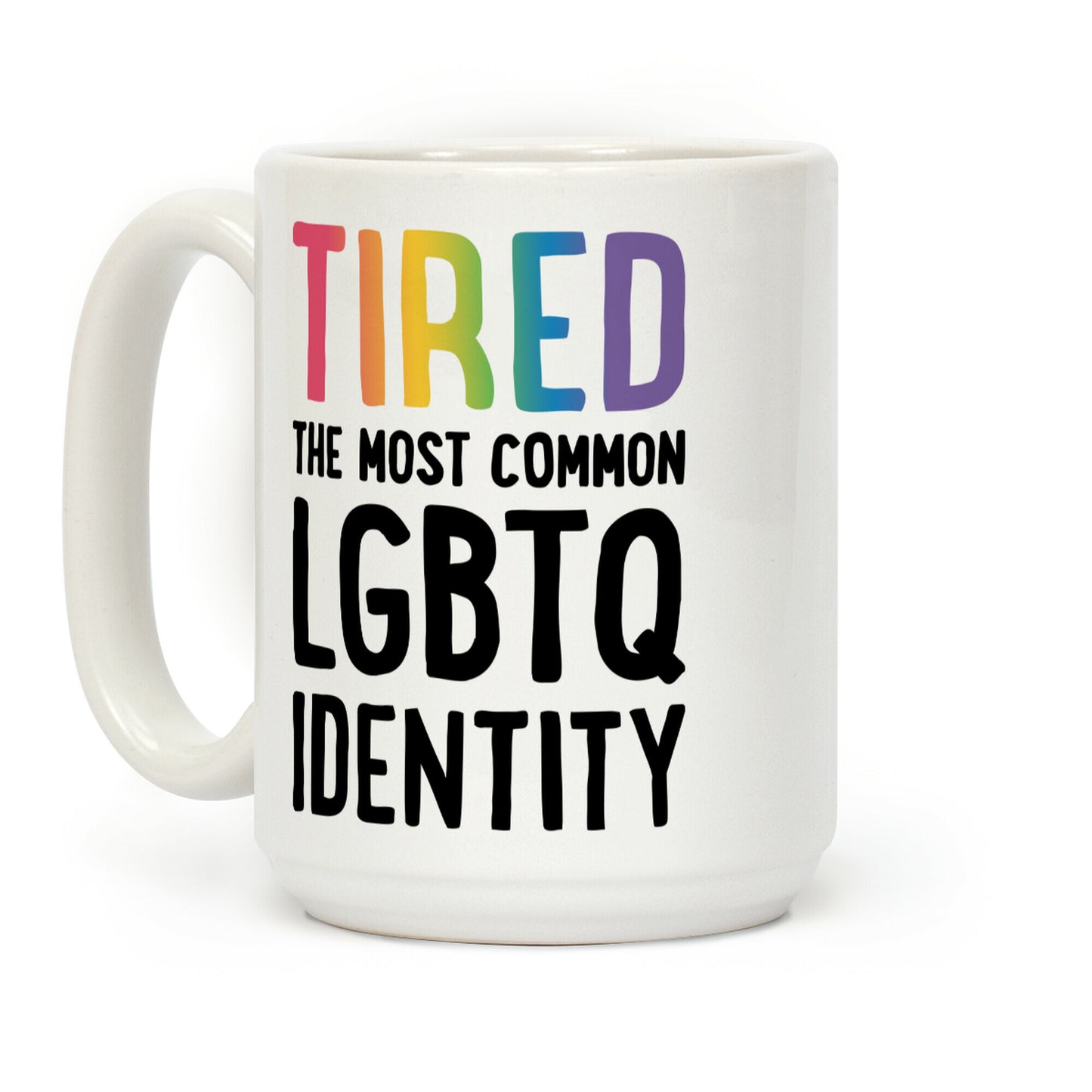 Tired, The Most Common LGBTQ Identity Coffee Mug