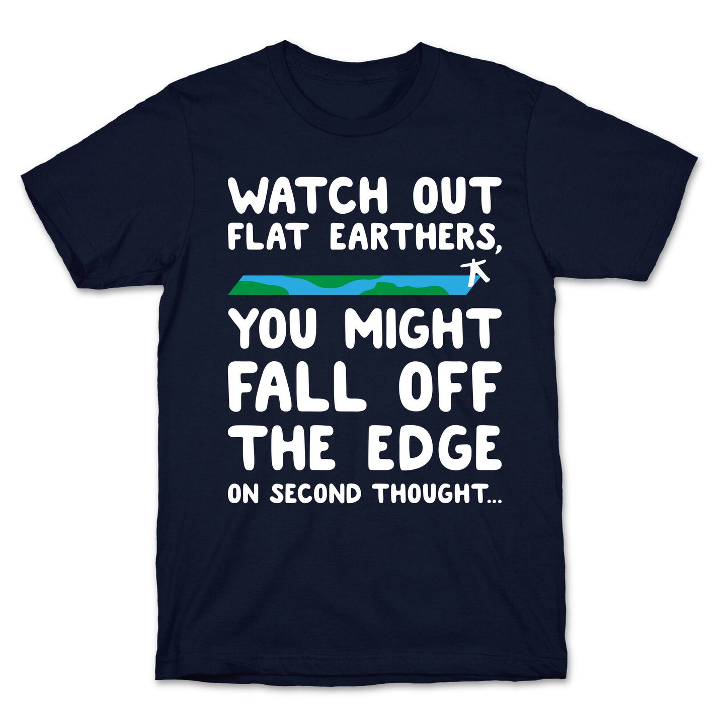Watch Out Flat Earthers T-Shirt