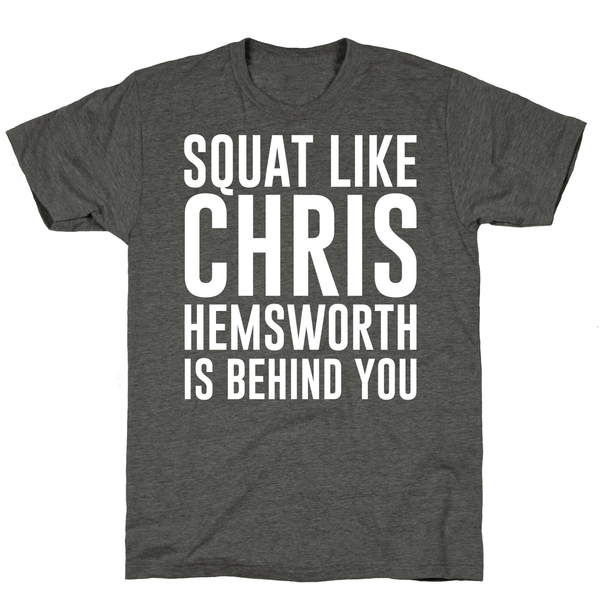 Squat Like Chris Hemsworth is Behind You White Print Unisex Triblend Tee