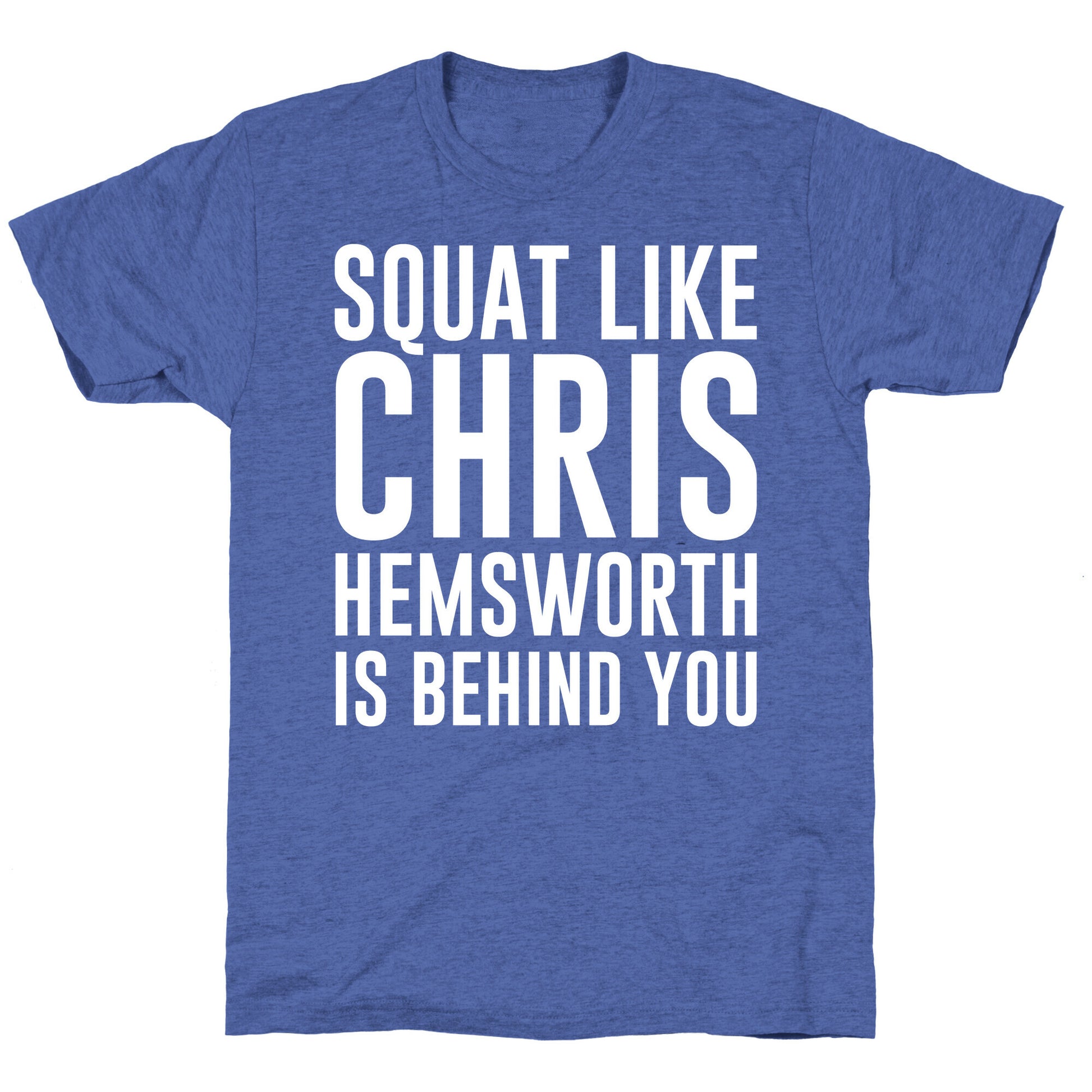 Squat Like Chris Hemsworth is Behind You White Print Unisex Triblend Tee