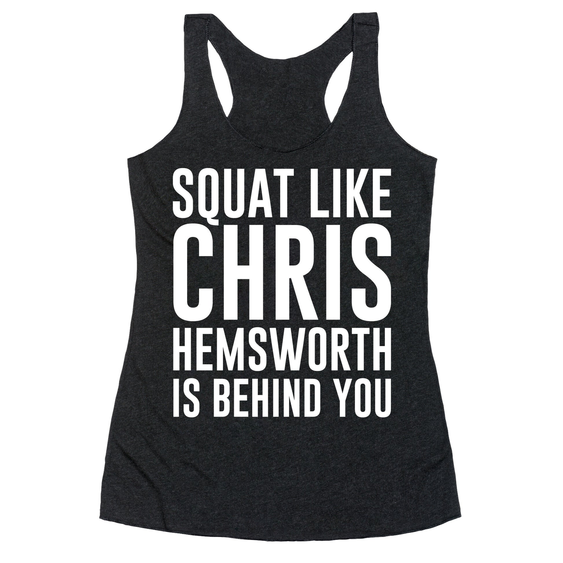 Squat Like Chris Hemsworth is Behind You White Print Racerback Tank