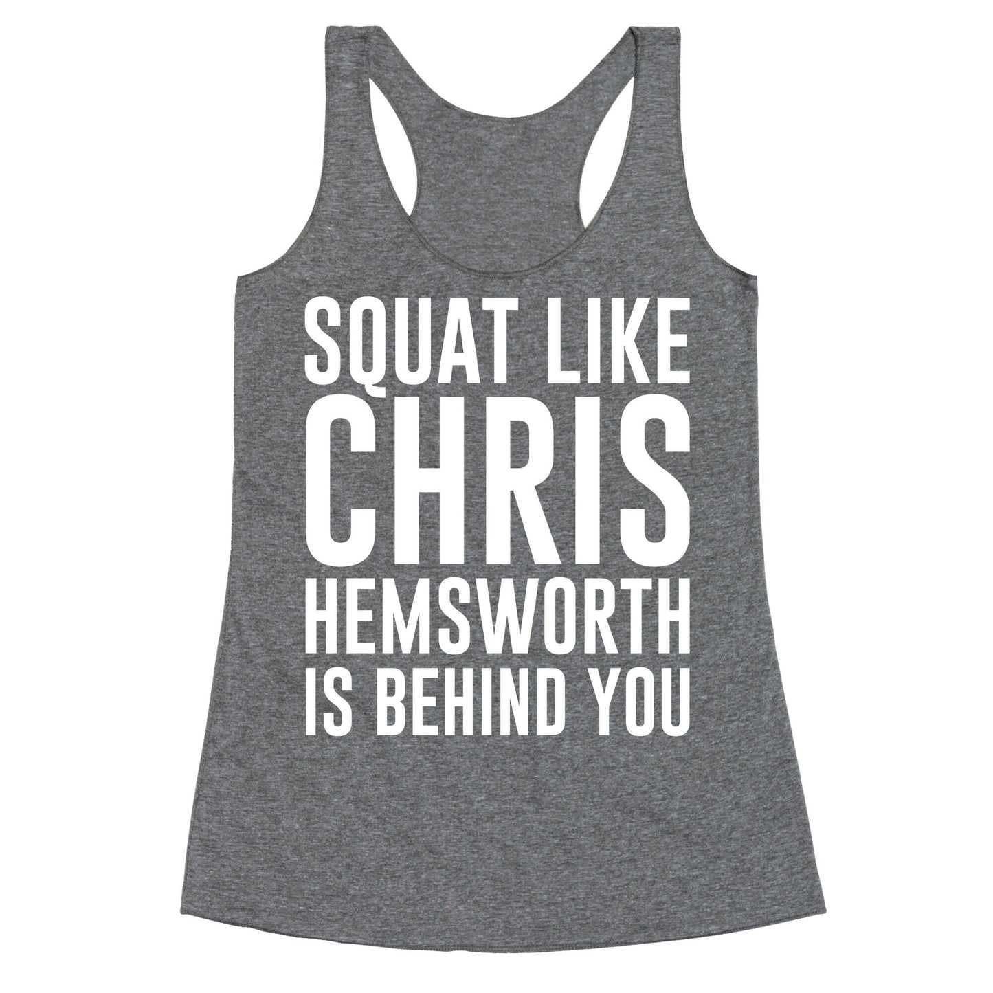 Squat Like Chris Hemsworth is Behind You White Print Racerback Tank