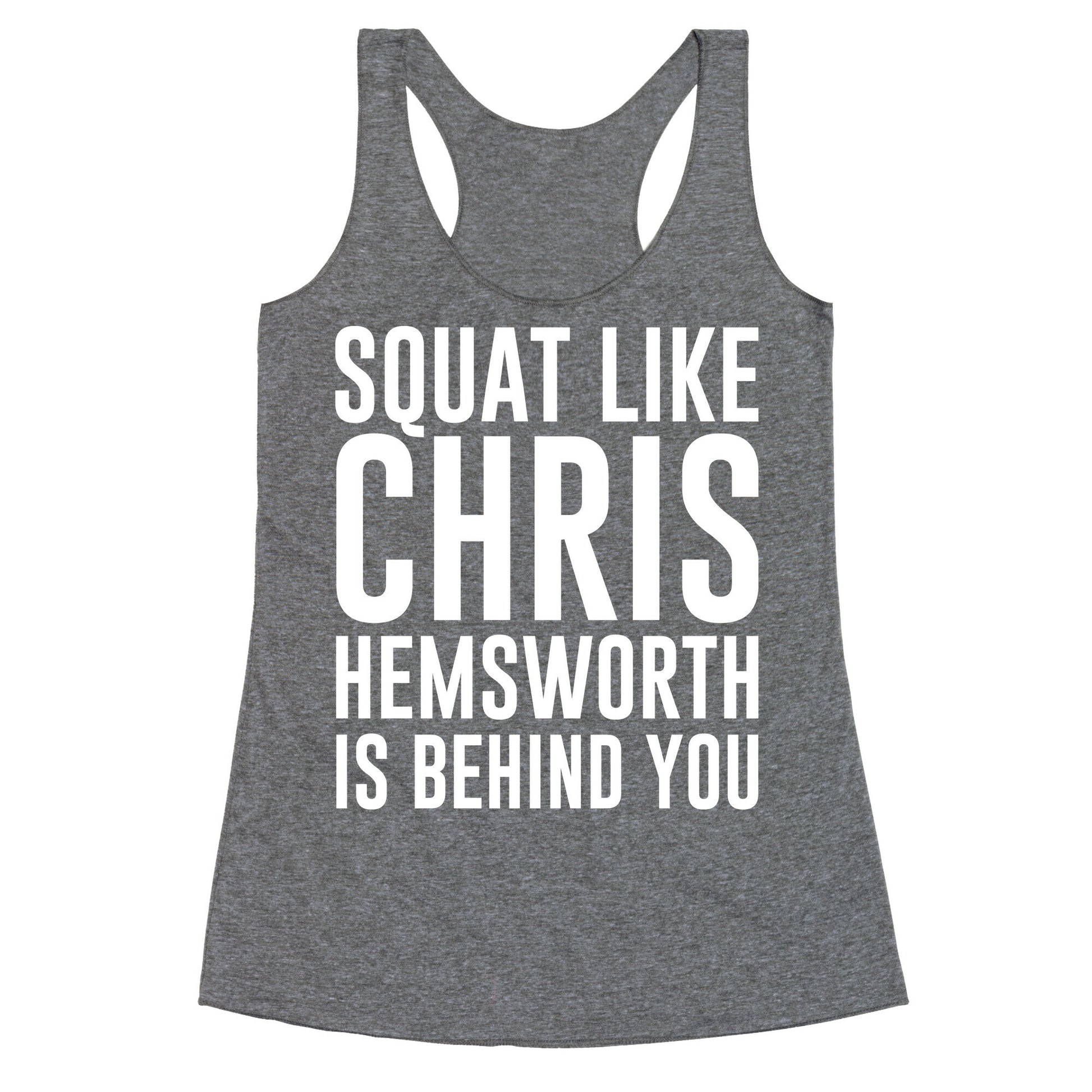 Squat Like Chris Hemsworth is Behind You White Print Racerback Tank