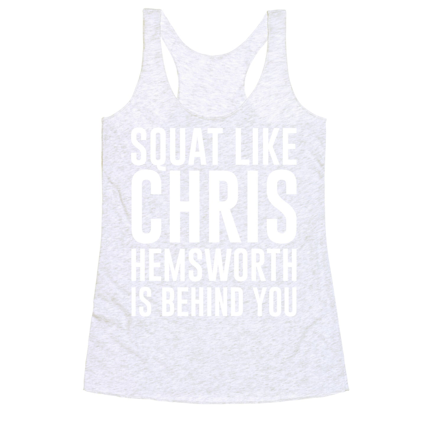 Squat Like Chris Hemsworth is Behind You White Print Racerback Tank