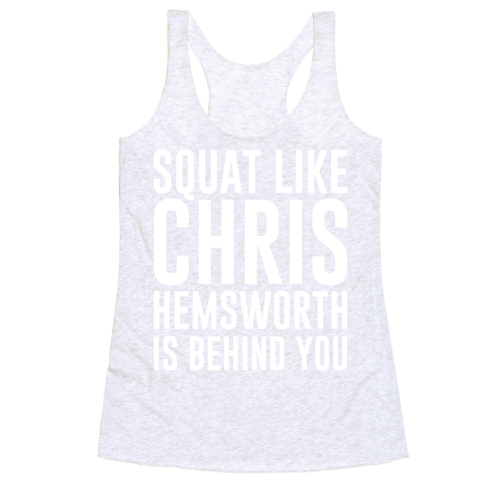 Squat Like Chris Hemsworth is Behind You White Print Racerback Tank