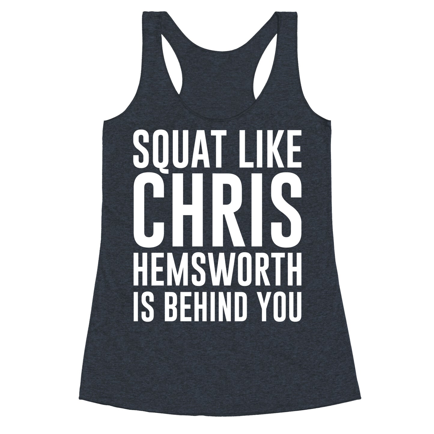 Squat Like Chris Hemsworth is Behind You White Print Racerback Tank