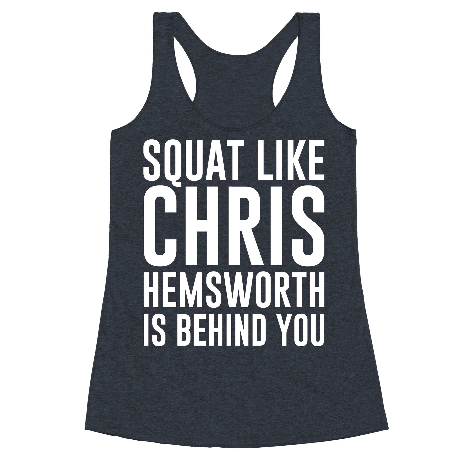Squat Like Chris Hemsworth is Behind You White Print Racerback Tank