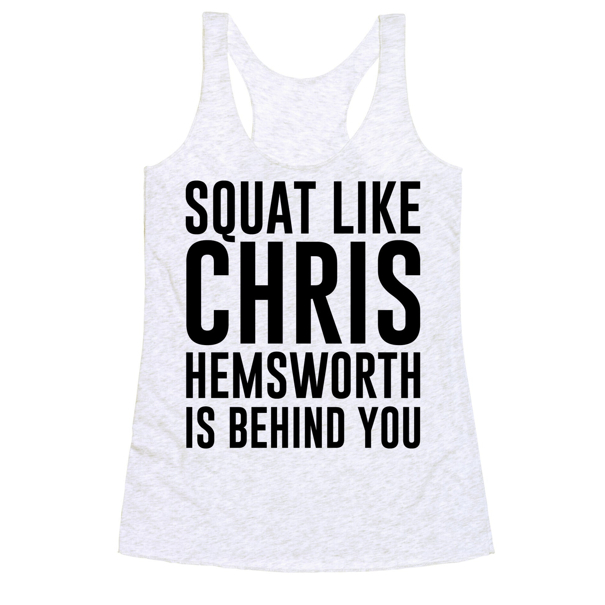 Squat Like Chris Hemsworth is Behind You Racerback Tank